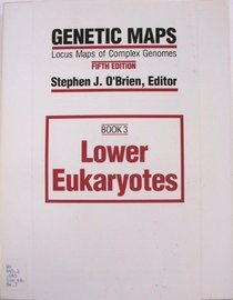 Genetic Maps Book III Lower Eukaryotes (Genetic Maps Book 3)