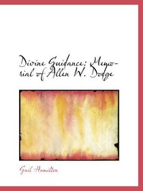 Divine Guidance: Memorial of Allen W. Dodge