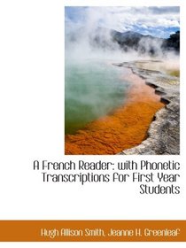 A French Reader: with Phonetic Transcriptions for First Year Students