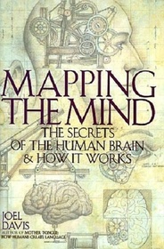 Mapping the Mind: The Secrets of the Human Brain and How It Works