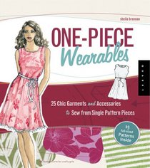 One-Piece Wearables: 25 Chic Garments and Accessories to Sew from Single Pattern Pieces (Domestic Arts for Crafty Girls)