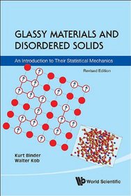 Glassy Materials and Disordered Solids: An Introduction to Their Statistical Mechanics, (Revised Edition)