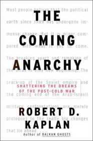 The Coming Anarchy : Shattering the Dreams of the Post Cold War