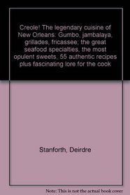 Creole! The legendary cuisine of New Orleans: Gumbo, jambalaya, grillades, fricassee; the great seafood specialties, the most opulent sweets, 55 authentic recipes plus fascinating lore for the cook