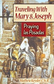 Traveling With Mary And Joseph: Praying Ias Posadas