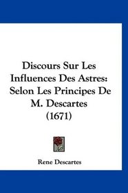 Discours Sur Les Influences Des Astres: Selon Les Principes De M. Descartes (1671) (French Edition)