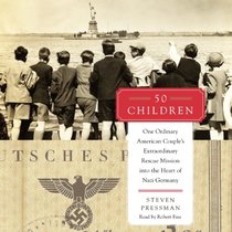 50 Children: One Ordinary American Couple's Extraordinary Rescue Mission into the Heart of Nazi Germany (Audio CD) (Unabridged)
