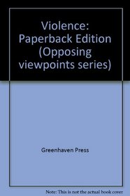 Violence: Opposing Viewpoints (Opposing Viewpoints Series)