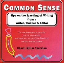 Common Sense 'Though Opinionated!' Tips on the Teaching of Writing from a Writer, Teacher  Editor