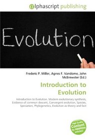 Introduction to Evolution: Introduction to Evolution. Modern evolutionary synthesis, Evidence of common descent, Convergent evolution, Species, Speciation, Phylogenetics, Evolution as theory and fact
