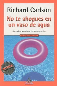 NO TE AHOGUES EN UN VASO DE AGUA