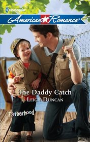 The Daddy Catch (Fatherhood) (Harlequin American Romance, No 1360)
