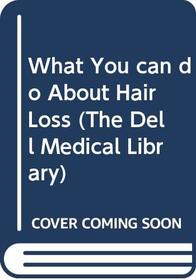 What You can do About Hair Loss (The Dell Medical Library)