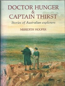 DOCTOR HUNGER AND CAPTAIN THIRST - Stories of Australian explorers