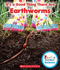 It's a Good Thing There Are Earthworms (Rookie Read-About Science)