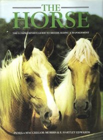 The Horse: Comprehensive Guide to Breeds, Riding and Management