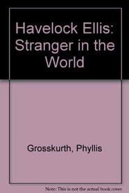 Havelock Ellis: Stranger in the World