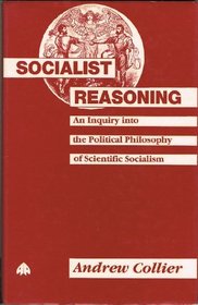 Socialist Reasoning: An Inquiry in the Political Philosophy of Scientific Socialism