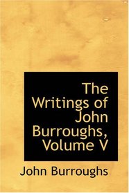 The Writings of John Burroughs, Volume V: Pepacton