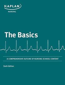 Basics: A Comprehensive Outline of Nursing School Content (Kaplan Test Prep)