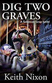 Dig Two Graves: A Gripping Crime Thriller (Solomon Gray)