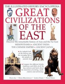 Great Civilizations of the East: Discover the Remarkable History of Asia and the Far East : Mesopotamia, Ancient India, the Chinese Empire, Ancient Japan (Illustrated History Encyclopedia)