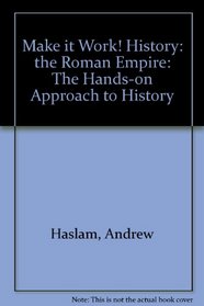 Make it Work! History: the Roman Empire: The Hands-on Approach to History
