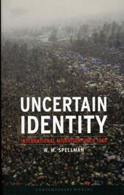 Uncertain Identity: International Migration since 1945 (Reaktion Books - Contemporary Worlds)