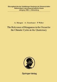 The Relevance of Manganese in the Ocean for the Climatic Cycles in the Quaternary: Vorgelegt in der Sitzung vom 18. November 1989 (Sitzungsberichte der ... Wissenschaften / Sitzungsber.Heidelberg 90)