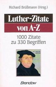 Luther-Zitate von A-Z: 1000 Zitate zu 330 Begriffen : Lieder-Sammlung im Anhang (Edition C) (German Edition)