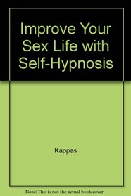 Improve Your Sex Life Through Self-Hypnosis (Reward Book)