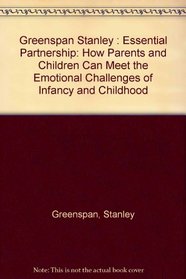 The Essential Partnership: How Parents and Children Can Meet the Emotional Challenges of Infancy...