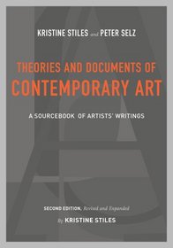 Theories and Documents of Contemporary Art: A Sourcebook of Artists' Writings (Second Edition, Revised and Expanded by Kristine Stiles)