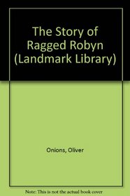 The Story of Ragged Robyn (Landmark Library)