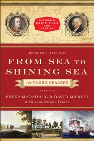 From Sea to Shining Sea for Young Readers: 1787-1837 (Discovering God's Plan for America)