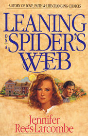 Leaning on a Spider's Web: A Story of Love, Faith & Life-Changing Choices