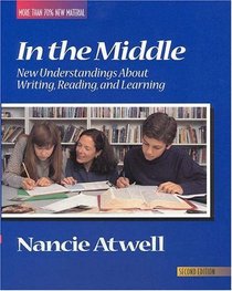In the Middle : New Understanding About Writing, Reading, and Learning