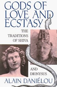 Gods of Love and Ecstasy : The Traditions of Shiva and Dionysus