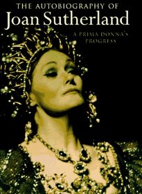 The Autobiography of Joan Sutherland : A Prima Donna's Progress