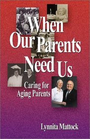 When Our Parents Need Us: Caring For Aging Parents