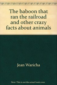 The baboon that ran the railroad and other crazy facts about animals