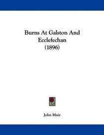 Burns At Galston And Ecclefechan (1896) (Legacy Reprints)