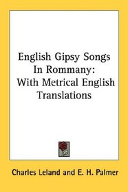 English Gipsy Songs In Rommany: With Metrical English Translations