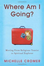 Where Am I Going? Moving From Religious Tourist to Spiritual Explorer