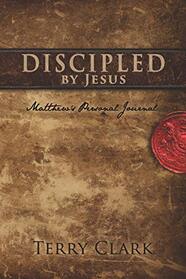 Discipled By Jesus: Matthew's Personal Journal