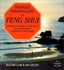 Pratique personnalise du feng shui : Comment se mnager un mode de vie sain et harmonieux en fonction de votre nature
