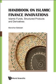 Handbook on Islamic Finance Innovations: Islamic Funds, Structured Products and Derivatives