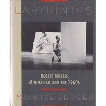 Labyrinths: Robert Morris, Minimalism, and the 1960s