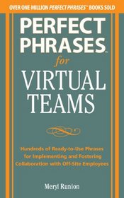 Perfect Phrases for Virtual Teamwork: Hundreds of Ready-to-Use Phrases for Fostering Collaboration at a Distance (Perfect Phrases Series)