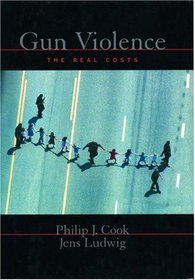 Gun Violence: The Real Costs (Studies in Crime and Public Policy)